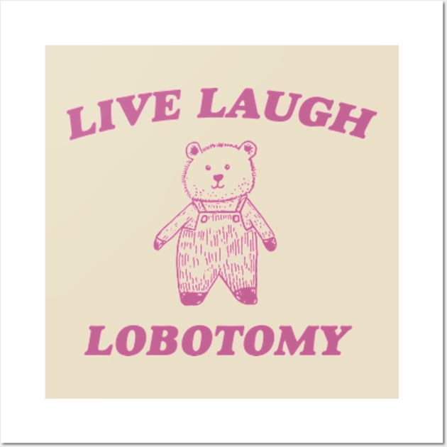 Live Laugh Lobotomy - Unisex Tee, Vintage Drawing T Shirt, Cartoon Meme Shirt, Sarcastic Tee Shirt, Unisex Wall Art by CamavIngora